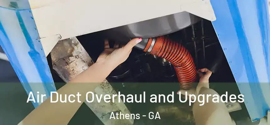 Air Duct Overhaul and Upgrades Athens - GA