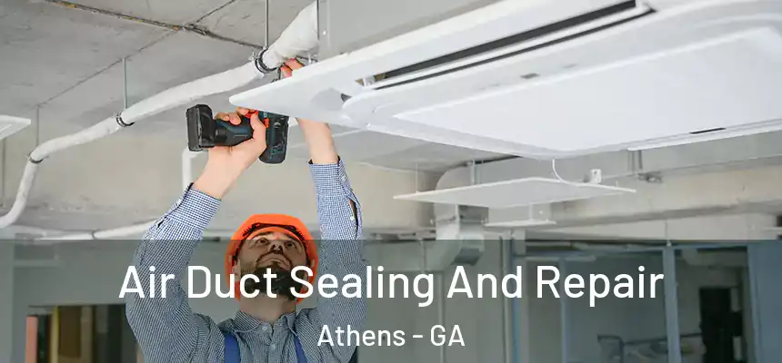  Air Duct Sealing And Repair Athens - GA