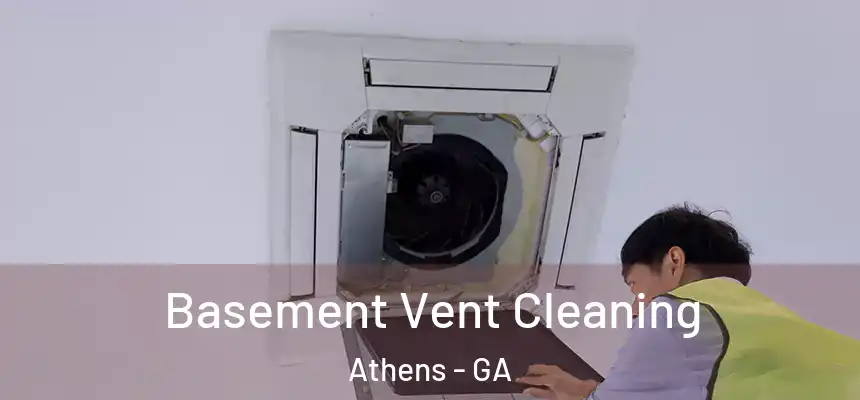 Basement Vent Cleaning Athens - GA