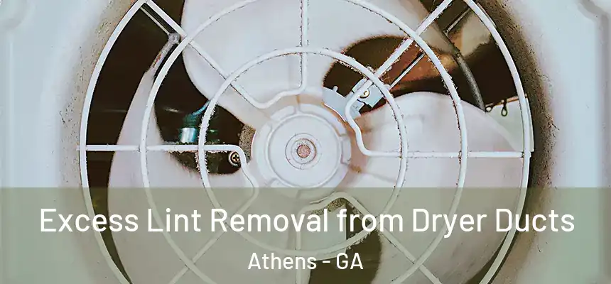 Excess Lint Removal from Dryer Ducts Athens - GA