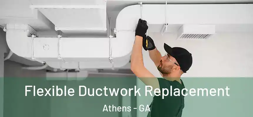 Flexible Ductwork Replacement Athens - GA