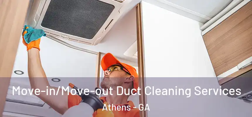 Move-in/Move-out Duct Cleaning Services Athens - GA