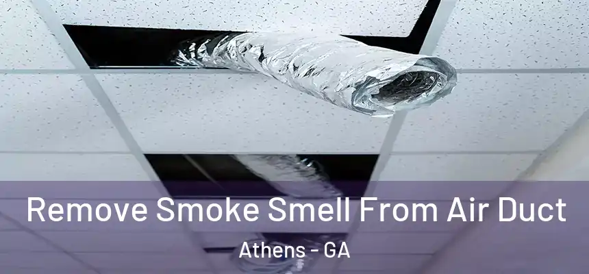 Remove Smoke Smell From Air Duct Athens - GA