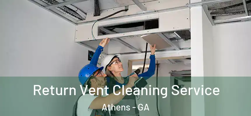 Return Vent Cleaning Service Athens - GA