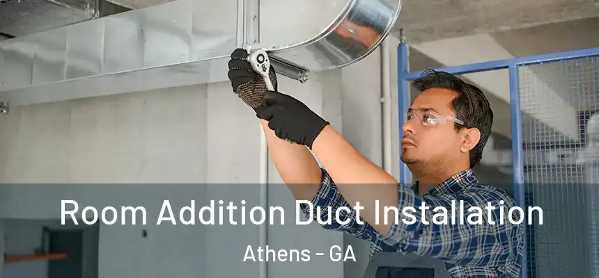 Room Addition Duct Installation Athens - GA