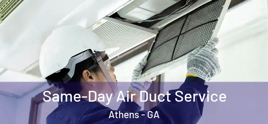 Same-Day Air Duct Service Athens - GA