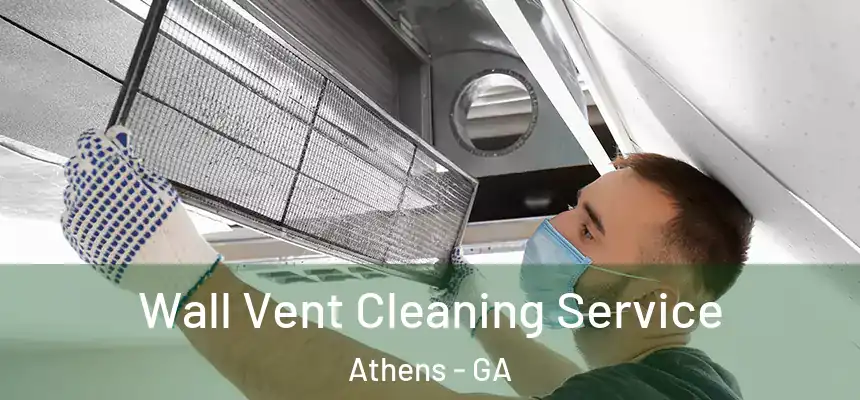 Wall Vent Cleaning Service Athens - GA