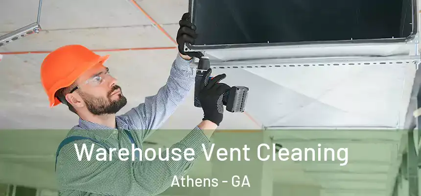 Warehouse Vent Cleaning Athens - GA